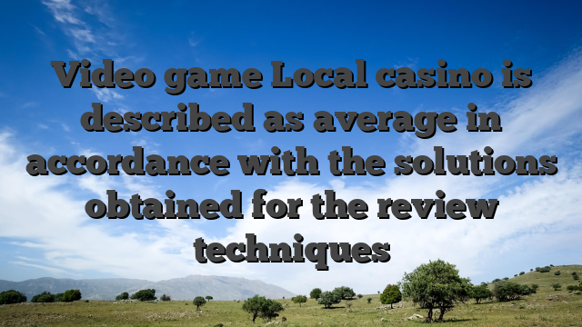 Video game Local casino is described as average in accordance with the solutions obtained for the review techniques