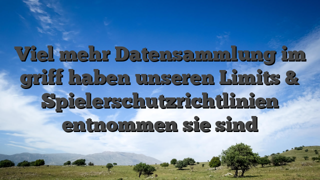 Viel mehr Datensammlung im griff haben unseren Limits & Spielerschutzrichtlinien entnommen sie sind