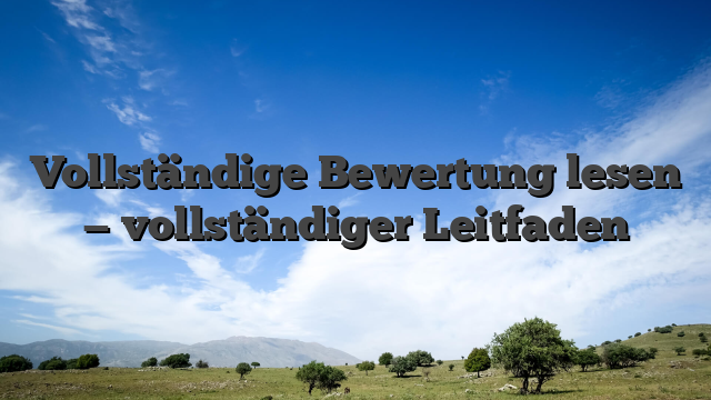 Vollständige Bewertung lesen — vollständiger Leitfaden