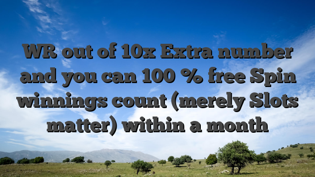 WR out of 10x Extra number and you can 100 % free Spin winnings count (merely Slots matter) within a month