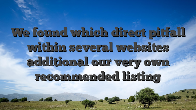 We found which direct pitfall within several websites additional our very own recommended listing