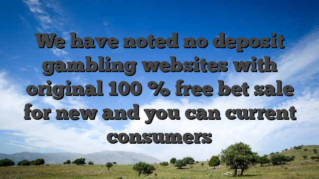 We have noted no deposit gambling websites with original 100 % free bet sale for new and you can current consumers
