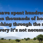 We have spent hundreds or even thousands of hours searching through the small print very it’s not necessary to