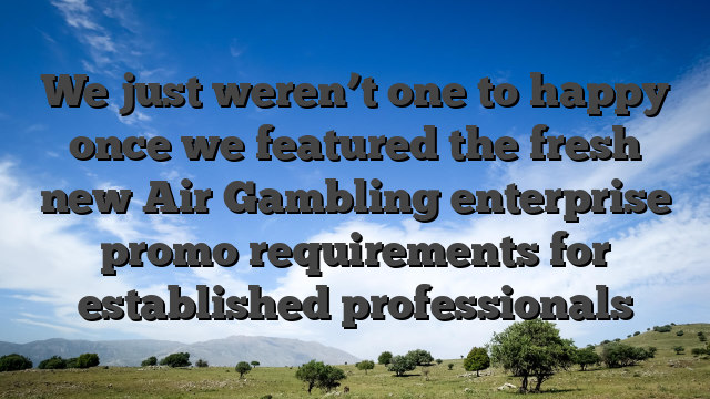 We just weren’t one to happy once we featured the fresh new Air Gambling enterprise promo requirements for established professionals