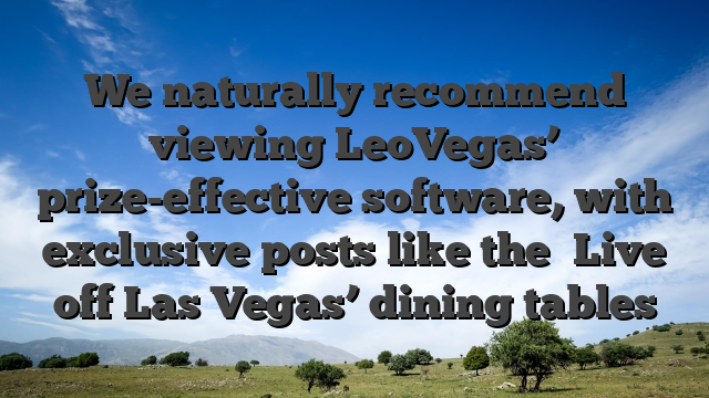 We naturally recommend viewing LeoVegas’ prize-effective software, with exclusive posts like the �Live off Las Vegas’ dining tables