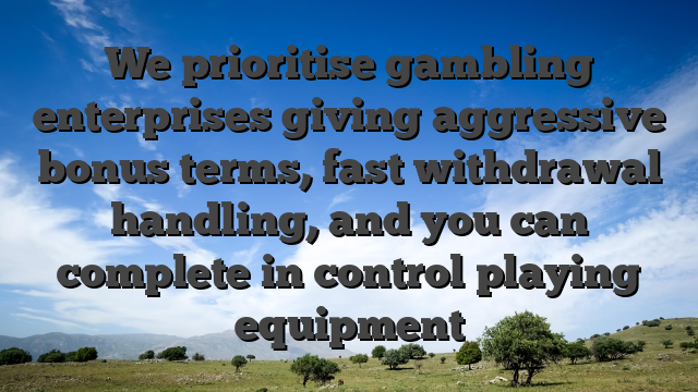 We prioritise gambling enterprises giving aggressive bonus terms, fast withdrawal handling, and you can complete in control playing equipment