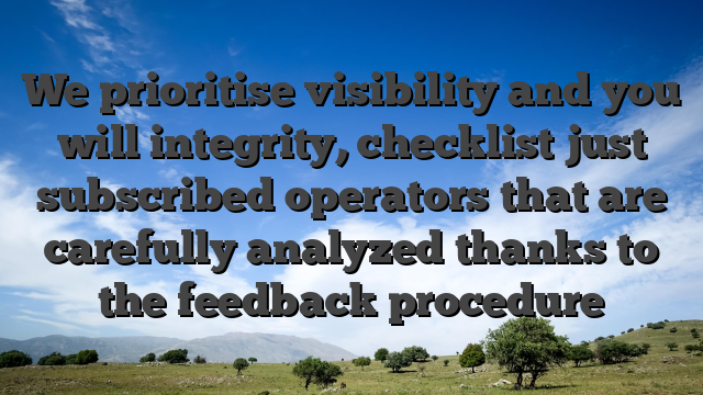 We prioritise visibility and you will integrity, checklist just subscribed operators that are carefully analyzed thanks to the feedback procedure