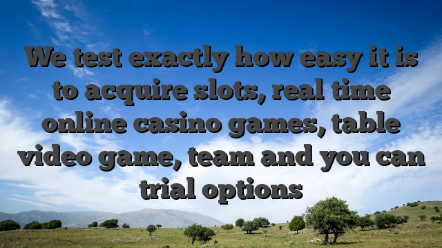 We test exactly how easy it is to acquire slots, real time online casino games, table video game, team and you can trial options
