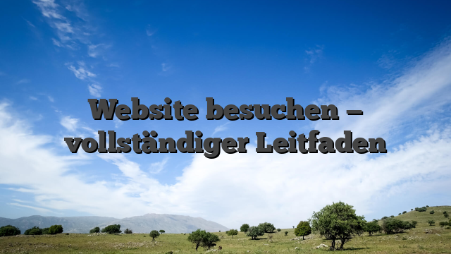 Website besuchen — vollständiger Leitfaden
