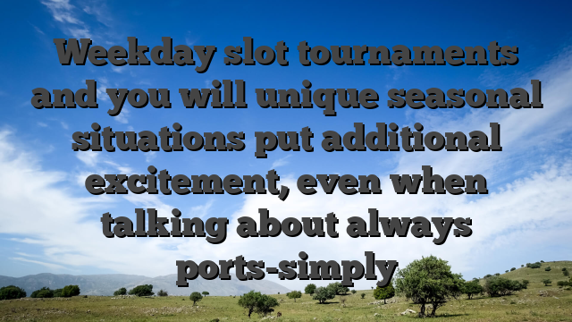 Weekday slot tournaments and you will unique seasonal situations put additional excitement, even when talking about always ports-simply