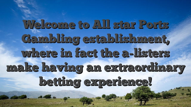 Welcome to All star Ports Gambling establishment, where in fact the a-listers make having an extraordinary betting experience!