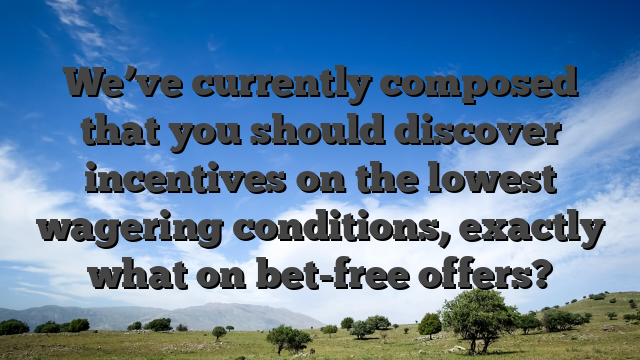 We’ve currently composed that you should discover incentives on the lowest wagering conditions, exactly what on bet-free offers?