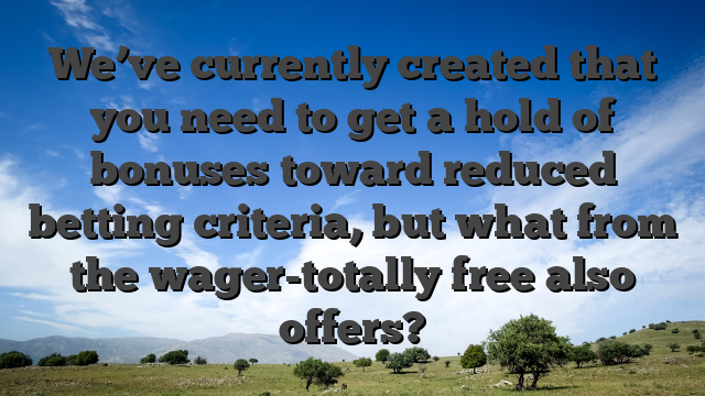 We’ve currently created that you need to get a hold of bonuses toward reduced betting criteria, but what from the wager-totally free also offers?