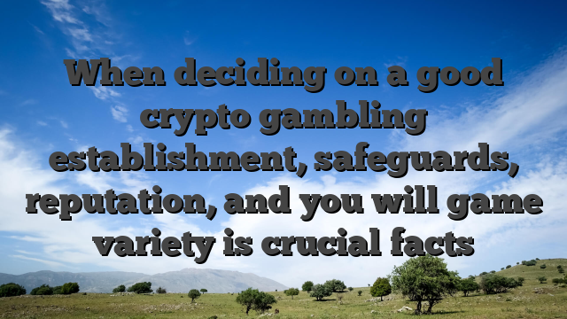 When deciding on a good crypto gambling establishment, safeguards, reputation, and you will game variety is crucial facts