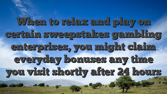 When to relax and play on certain sweepstakes gambling enterprises, you might claim everyday bonuses any time you visit shortly after 24 hours