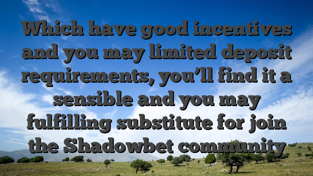 Which have good incentives and you may limited deposit requirements, you’ll find it a sensible and you may fulfilling substitute for join the Shadowbet community