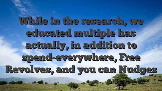 While in the research, we educated multiple has actually, in addition to spend-everywhere, Free Revolves, and you can Nudges