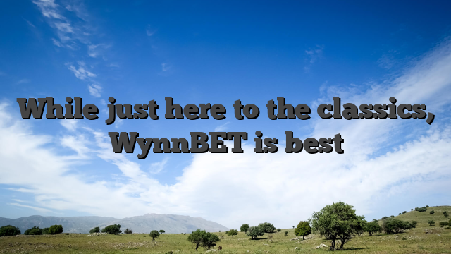 While just here to the classics, WynnBET is best