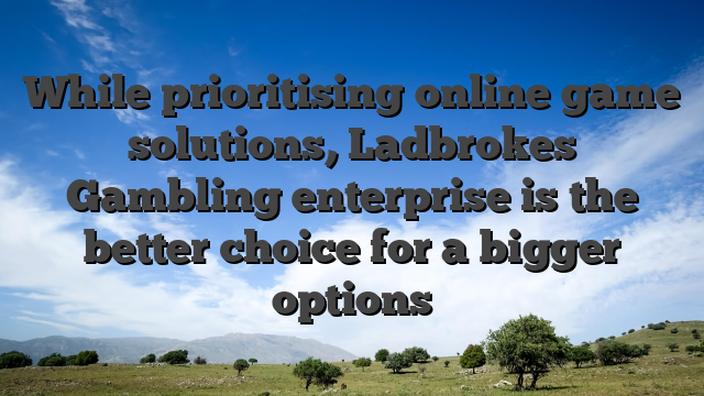 While prioritising online game solutions, Ladbrokes Gambling enterprise is the better choice for a bigger options