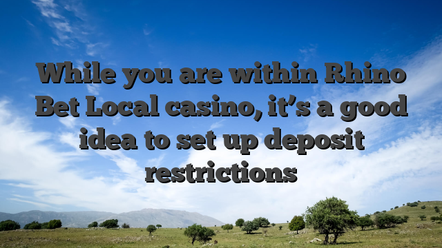 While you are within Rhino Bet Local casino, it’s a good idea to set up deposit restrictions