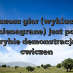 Wiekszosc gier (wykluczenia gier nienagrane) jest pozwol na trybie demonstracja na cwiczen