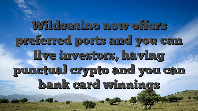 Wildcasino now offers preferred ports and you can live investors, having punctual crypto and you can bank card winnings