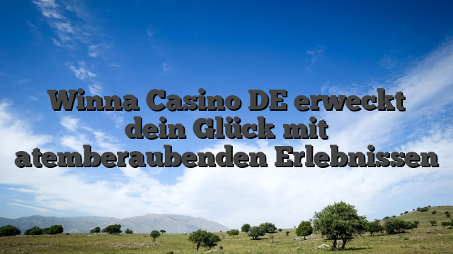 Winna Casino DE erweckt dein Glück mit atemberaubenden Erlebnissen