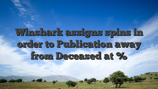 Winshark assigns spins in order to Publication away from Deceased at %