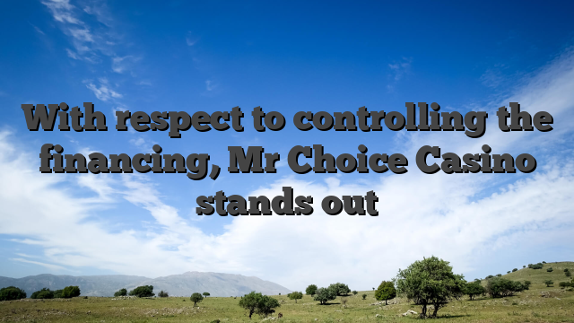 With respect to controlling the financing, Mr Choice Casino stands out