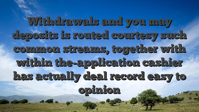 Withdrawals and you may deposits is routed courtesy such common streams, together with within the-application cashier has actually deal record easy to opinion