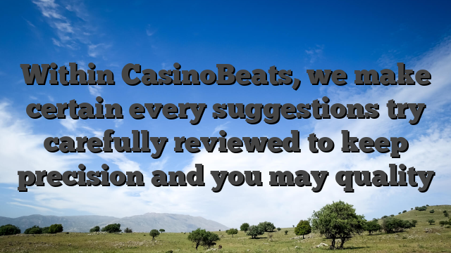 Within CasinoBeats, we make certain every suggestions try carefully reviewed to keep precision and you may quality