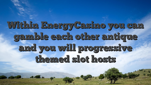 Within EnergyCasino you can gamble each other antique and you will progressive themed slot hosts