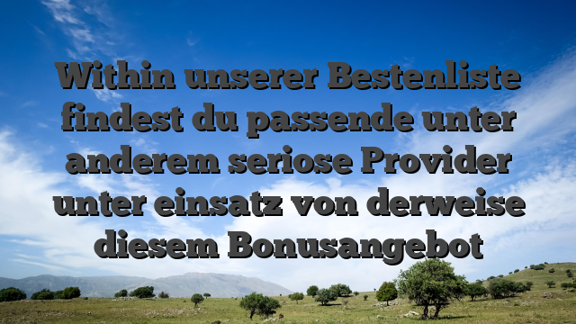 Within unserer Bestenliste findest du passende unter anderem seriose Provider unter einsatz von derweise diesem Bonusangebot