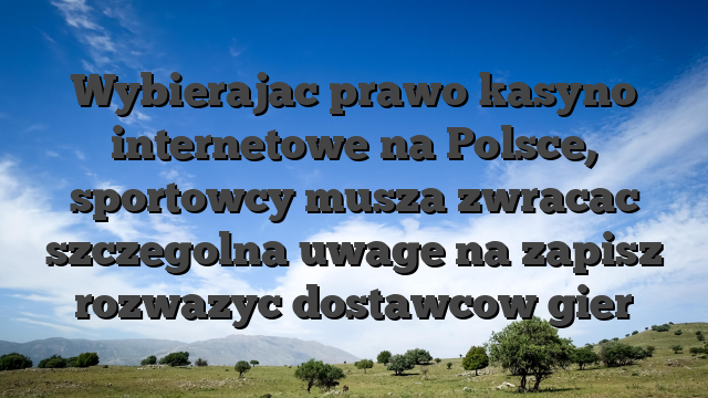 Wybierajac prawo kasyno internetowe na Polsce, sportowcy musza zwracac szczegolna uwage na zapisz rozwazyc dostawcow gier