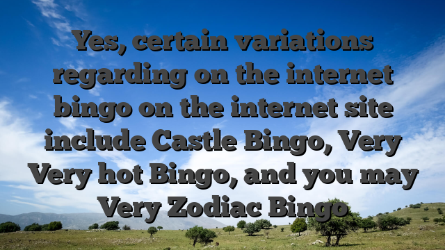 Yes, certain variations regarding on the internet bingo on the internet site include Castle Bingo, Very Very hot Bingo, and you may Very Zodiac Bingo