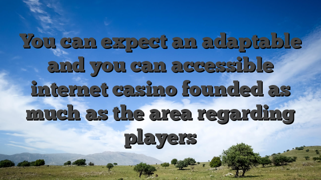 You can expect an adaptable and you can accessible internet casino founded as much as the area regarding players
