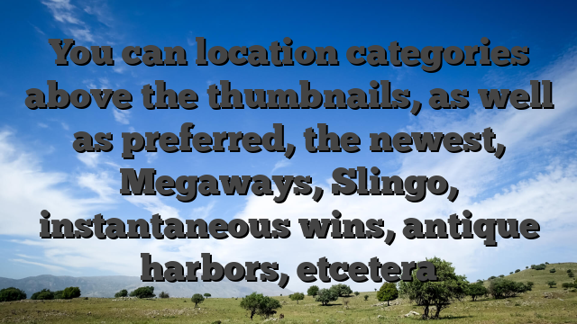 You can location categories above the thumbnails, as well as preferred, the newest, Megaways, Slingo, instantaneous wins, antique harbors, etcetera