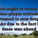 You ought to create a position-player attitude; get accustomed to new dropping streaks due to the fact ideal times was ahead