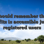 You should remember that the benefits is accessible just for registered users