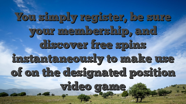 You simply register, be sure your membership, and discover free spins instantaneously to make use of on the designated position video game