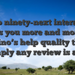 You to ninety-next interaction tells you more and more a casino’s help quality than simply any review is also