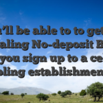 You’ll be able to to get an appealing No-deposit Bonus after you sign up to a cellular gambling establishment app