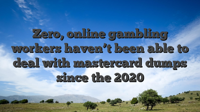 Zero, online gambling workers haven’t been able to deal with mastercard dumps since the 2020