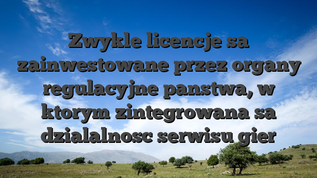 Zwykle licencje sa zainwestowane przez organy regulacyjne panstwa, w ktorym zintegrowana sa dzialalnosc serwisu gier