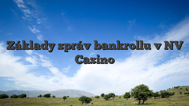 Základy správ bankrollu v NV Casino