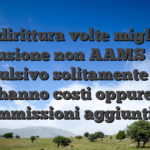 Addirittura volte migliori confusione non AAMS ritiro impulsivo solitamente non hanno costi oppure commissioni aggiuntive