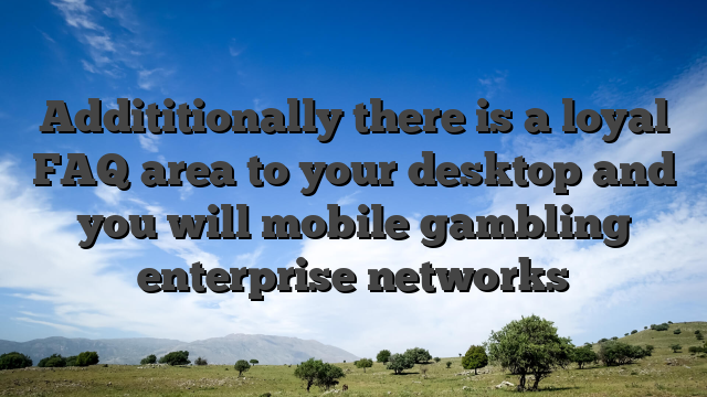 Addititionally there is a loyal FAQ area to your desktop and you will mobile gambling enterprise networks