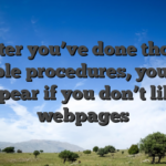 After you’ve done those people procedures, you can disappear if you don’t like the webpages