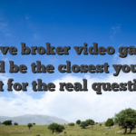 Alive broker video game could be the closest you will get for the real question