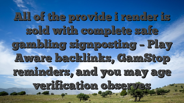 All of the provide i render is sold with complete safe gambling signposting – Play Aware backlinks, GamStop reminders, and you may age verification observes